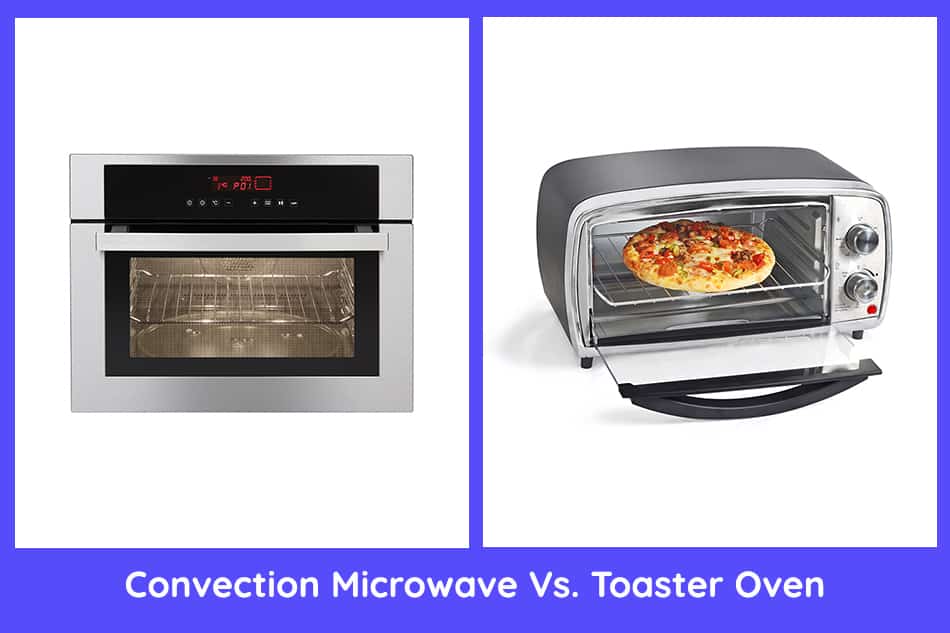 Convection Microwave Vs. Toaster Oven - What Are the Differences