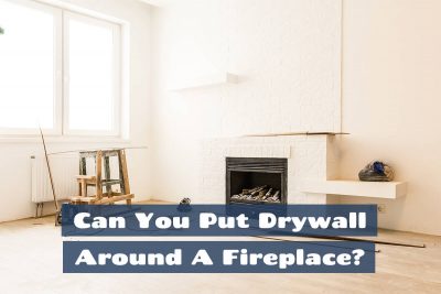Can You Put Drywall Around A Fireplace