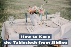 How to Keep the Tablecloth from Sliding