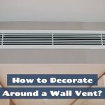 How to Decorate Around a Wall Vent