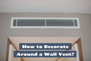 How to Decorate Around a Wall Vent